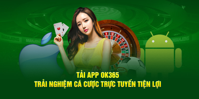 tai-app-ok365-trai-nghiem-ca-cuoc-truc-tuyen-tien-loi