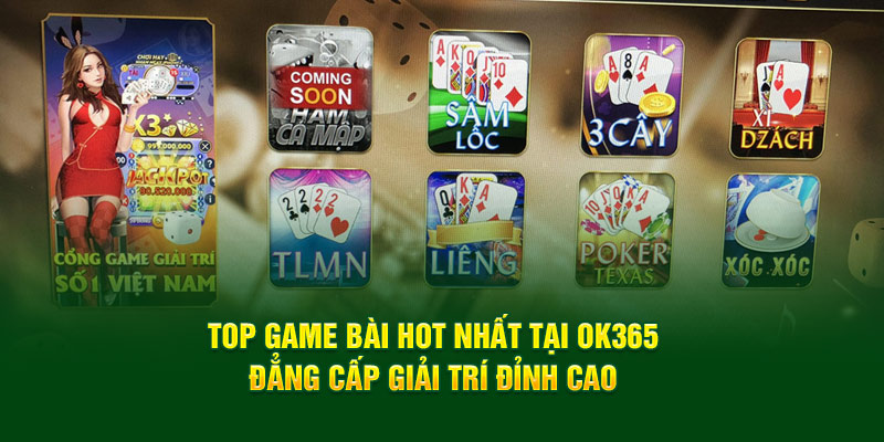 top-game-bai-hot-nhat-tai-ok365-dang-cap-giai-tri-dinh-cao